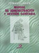 MANUAL ADMINISTRACION Y GESTION SANITARIA | 9788479783464 | FERNANDO LAMATA | Llibres Parcir | Llibreria Parcir | Llibreria online de Manresa | Comprar llibres en català i castellà online