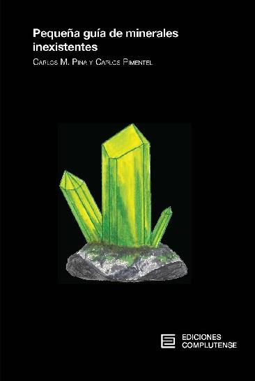 PEQUEÑA GUÍA DE MINERALES INEXISTENTES | 9788466936163 | PINA MARTÍNEZ, CARLOS MANUEL / PIMENTEL GUERRA, CARLOS | Llibres Parcir | Llibreria Parcir | Llibreria online de Manresa | Comprar llibres en català i castellà online