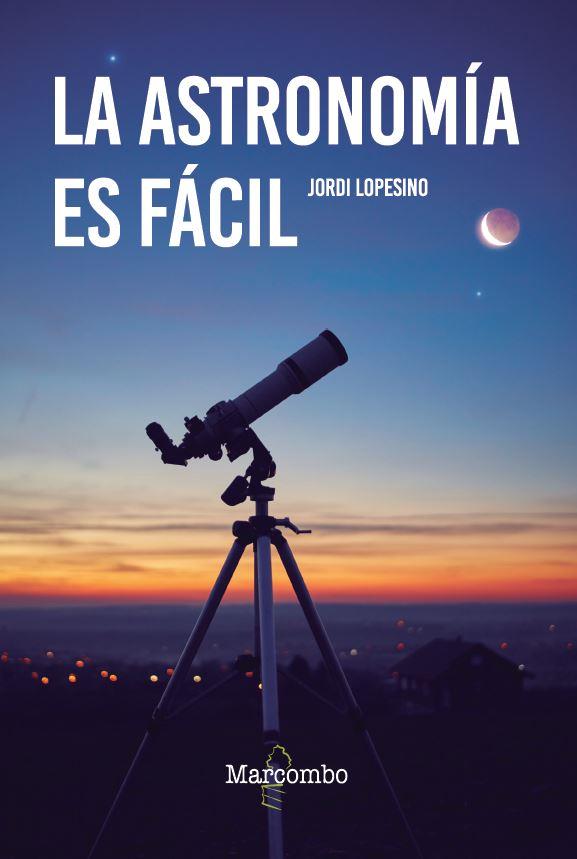 LA ASTRONOMÍA ES FÁCIL | 9788426737120 | LOPESINO CORRAL, JORDI | Llibres Parcir | Llibreria Parcir | Llibreria online de Manresa | Comprar llibres en català i castellà online