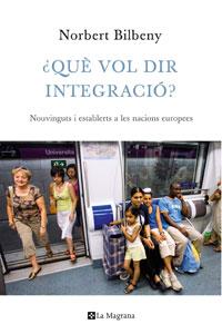 QUE VOL DIR INTEGRACIO | 9788474109948 | BILBENY NORBERT | Llibres Parcir | Llibreria Parcir | Llibreria online de Manresa | Comprar llibres en català i castellà online