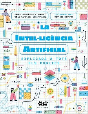 LA INTEL·LIGÈNCIA ARTIFICIAL EXPLICADA A TOTS ELS PÚBLICS | 9788419684271 | FERNÁNDEZ ÁLVAREZ, LORENA / GARAIZAR SAGARMÍNAGA, PABLO / CORTÉS CORONAS, DANIEL | Llibres Parcir | Librería Parcir | Librería online de Manresa | Comprar libros en catalán y castellano online