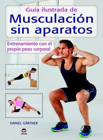 GUÍA ILUSTRADA DE MUSCULACIÓN SIN APARATOS | 9788479028589 | GÄRTNER, DANIEL | Llibres Parcir | Librería Parcir | Librería online de Manresa | Comprar libros en catalán y castellano online