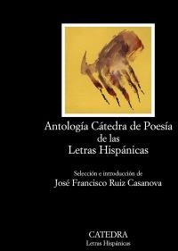 ANTOLGIA CATEDRA DE POESIA DE LAS LETRAS HISPANICAS | 9788437628325 | SELEC JOSE FRANCISCO RUIZ CASANOVA | Llibres Parcir | Llibreria Parcir | Llibreria online de Manresa | Comprar llibres en català i castellà online