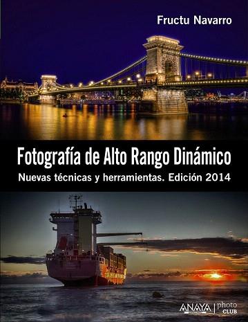 FOTOGRAFÍA DE ALTO RANGO DINÁMICO. NUEVAS TÉCNICAS Y HERRAMIENTAS. EDICIÓN 2014 | 9788441533745 | NAVARRO ROS, FRUCTUOSO | Llibres Parcir | Llibreria Parcir | Llibreria online de Manresa | Comprar llibres en català i castellà online