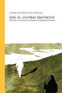 POR EL CAMINO PRIMITIVO | 9788416197989 | GONZALEZ DE MATAUCO, JORGE | Llibres Parcir | Llibreria Parcir | Llibreria online de Manresa | Comprar llibres en català i castellà online