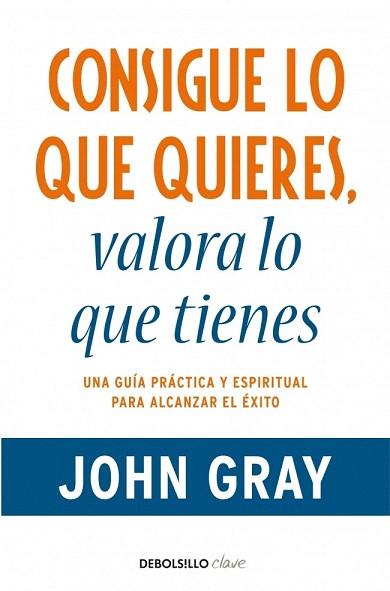 CONSIGUE LO QUE QUIERES, VALORA LO QUE TIENES | 9788499890005 | GRAY,JOHN | Llibres Parcir | Llibreria Parcir | Llibreria online de Manresa | Comprar llibres en català i castellà online