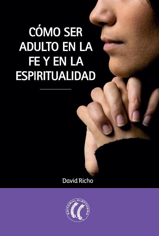 CÓMO SER ADULTO EN LA FE Y EN LA ESPIRITUALIDAD | 9788494107375 | RICHO, DAVID | Llibres Parcir | Llibreria Parcir | Llibreria online de Manresa | Comprar llibres en català i castellà online