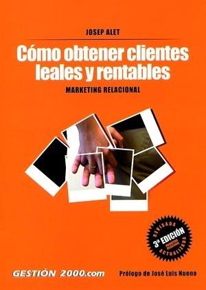 COMO OBTENER CLIENTES LEALES Y RENTABLES | 9788480884938 | ALET | Llibres Parcir | Llibreria Parcir | Llibreria online de Manresa | Comprar llibres en català i castellà online