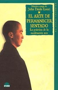 EL ARTE DE PERMANECER SENTADO la practica meditacion zen | 9788497541619 | DAIDO LOORI JOHN | Llibres Parcir | Librería Parcir | Librería online de Manresa | Comprar libros en catalán y castellano online