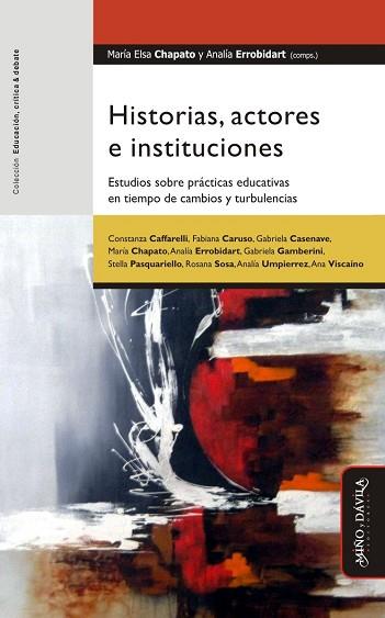 HISTORIAS, ACTORES E INSTITUCIONES. . ESTUDIOS SOBRE PRÁCTICAS EDUCATIVAS EN TIEMPO DE CAMBIOS Y TURBULENCIAS | PODI130338 | ERROBIDART  ANALÍA/CHAPATO  MARÍA ELSA | Llibres Parcir | Llibreria Parcir | Llibreria online de Manresa | Comprar llibres en català i castellà online