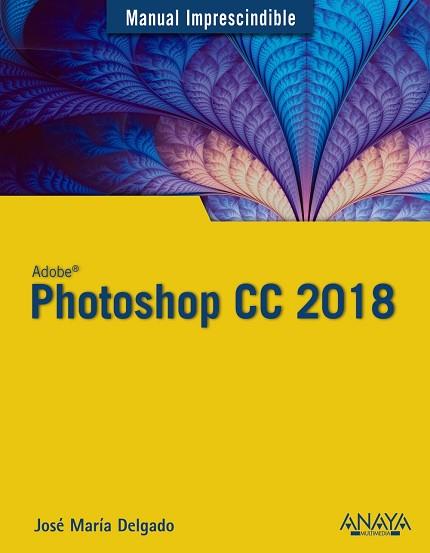 PHOTOSHOP CC 2018 | 9788441539983 | DELGADO, JOSÉ MARÍA | Llibres Parcir | Llibreria Parcir | Llibreria online de Manresa | Comprar llibres en català i castellà online