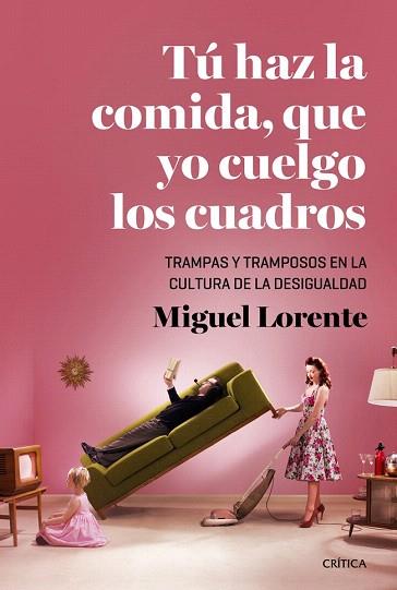 TÚ HAZ LA COMIDA, QUE YO CUELGO LOS CUADROS | 9788498927115 | MIGUEL LORENTE ACOSTA | Llibres Parcir | Llibreria Parcir | Llibreria online de Manresa | Comprar llibres en català i castellà online