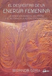 EL DESPERTAR DE LA ENERGÍA FEMENINA | 9788484456681 | GRAY, MIRANDA | Llibres Parcir | Llibreria Parcir | Llibreria online de Manresa | Comprar llibres en català i castellà online