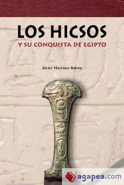 LOS HICSOS Y SU CONQUISTA DE EGIPTO | 9788494145544 | MARTÍNEZ BABÓN, JAVIER | Llibres Parcir | Llibreria Parcir | Llibreria online de Manresa | Comprar llibres en català i castellà online