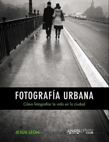 FOTOGRAFÍA URBANA. CÓMO FOTOGRAFIAR LA VIDA EN LA CIUDAD | 9788441535671 | LEÓN, JESÚS | Llibres Parcir | Llibreria Parcir | Llibreria online de Manresa | Comprar llibres en català i castellà online