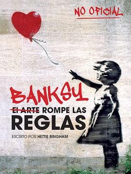 BANKSY: EL ARTE ROMPE LAS REGLAS | 9788499795119 | BINGHAM, HETTIE | Llibres Parcir | Llibreria Parcir | Llibreria online de Manresa | Comprar llibres en català i castellà online