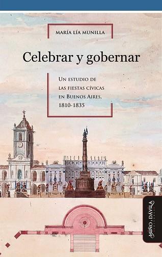 CELEBRAR Y GOBERNAR. . UN ESTUDIO DE LAS FIESTAS CÍVICAS EN BUENOS AIRES, 1810-1835 | PODI126617 | MUNILLA LACASA  MARÍA LÍA | Llibres Parcir | Llibreria Parcir | Llibreria online de Manresa | Comprar llibres en català i castellà online