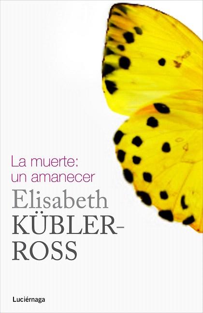 LA MUERTE: UN AMANECER | 9788415864332 | ELISABETH KÜBLER-ROSS | Llibres Parcir | Librería Parcir | Librería online de Manresa | Comprar libros en catalán y castellano online