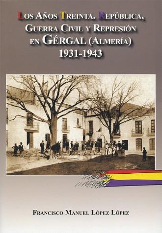 LOS AÑOS TREINTA. REPÚBLICA, GUERRA CIVIL Y REPRESIÓN EN GERGAL, ALMERÍA. | 9788415387435 | LÓPEZ LÓPEZ, FRANCISCO MANUEL | Llibres Parcir | Llibreria Parcir | Llibreria online de Manresa | Comprar llibres en català i castellà online