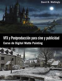 VFX y Postproducción para cine y publicidad. Curso de Digital Matte Painting | 9788441532366 | Mattingly, David B. | Llibres Parcir | Librería Parcir | Librería online de Manresa | Comprar libros en catalán y castellano online