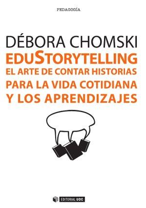 EDUSTORYTELLING. EL ARTE DE CONTAR HISTORIAS PARA LA VIDA COTIDIANA Y LOS APREND | 9788490643488 | CHOMSKI WARCOWICKI, DÉBORA | Llibres Parcir | Llibreria Parcir | Llibreria online de Manresa | Comprar llibres en català i castellà online