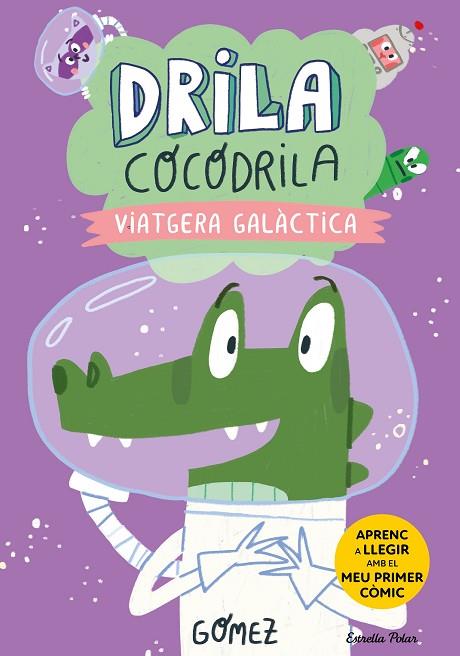 DRILA COCODRILA 4. VIATGERA GALÀCTICA. APRENC A LLEGIR | 9788413897240 | GÓMEZ | Llibres Parcir | Llibreria Parcir | Llibreria online de Manresa | Comprar llibres en català i castellà online