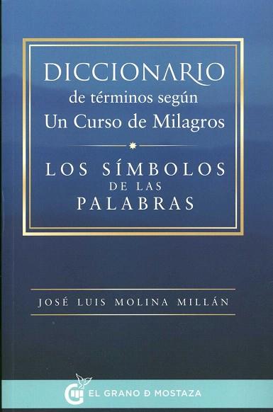 DICCIONARIO DE TÉRMINOS SEGÚN UN CURSO DE MILAGROS | 9788494354922 | MOLINA MILLÁN, JOSÉ LUIS | Llibres Parcir | Llibreria Parcir | Llibreria online de Manresa | Comprar llibres en català i castellà online