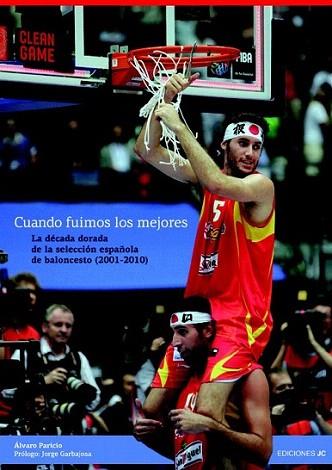 CUANDO FUIMOS LOS MEJORES decada dorada selec esp basquet | 9788495121622 | ALVARO PARICIO PROLOGO JORGE GARBAJOSA | Llibres Parcir | Llibreria Parcir | Llibreria online de Manresa | Comprar llibres en català i castellà online