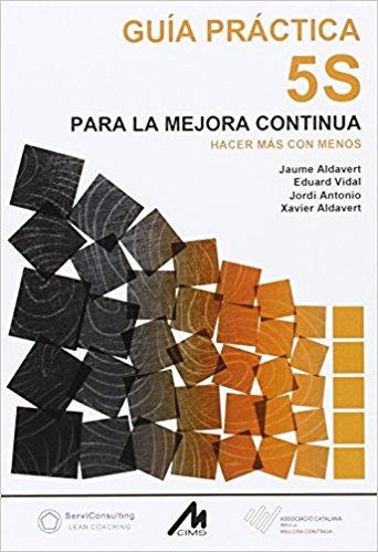 GUÍA PRÁCTICA 5S PARA LA MEJORA CONTINUA | 9788484111207 | ALDAVERT PALLEROLS, JAUME/VIDAL I ESCALES, EDUARD/LORENTE VÁZQUEZ, JORDI J./ANTONIO SAEZ, JORDI/ALDA | Llibres Parcir | Librería Parcir | Librería online de Manresa | Comprar libros en catalán y castellano online