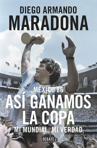 MÉXICO 86. ASÍ GANAMOS LA COPA. MI MUNDIAL MI VERDAD | 9788499926278 | MARADONA, DIEGO ARMANDO | Llibres Parcir | Llibreria Parcir | Llibreria online de Manresa | Comprar llibres en català i castellà online