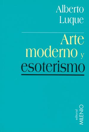 ARTE MODERNO Y ESOTERISMO | 9788497430500 | LUQUE ALBERTO | Llibres Parcir | Llibreria Parcir | Llibreria online de Manresa | Comprar llibres en català i castellà online