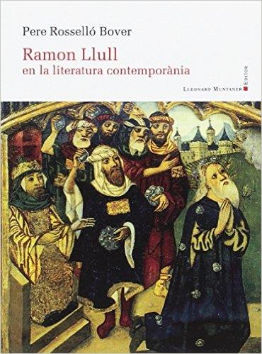 RAMON LLULL EN LA LITERATURA CONTEMPORÀNIA | 9788416554478 | ROSSELLÓ BOVER, PERE | Llibres Parcir | Llibreria Parcir | Llibreria online de Manresa | Comprar llibres en català i castellà online