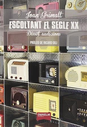 ESCOLTANT EL SEGLE XX | 9788494482205 | GRIMALT, JOAN | Llibres Parcir | Llibreria Parcir | Llibreria online de Manresa | Comprar llibres en català i castellà online