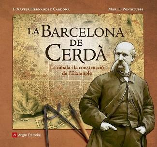 LA BARCELONA DE CERDÀ. LA CABALA I LA CONSTRUCCIO DE L' EIXAMPLE | 9788416139804 | HERNÀNDEZ CARDONA, F. XAVIER/HERNÀNDEZ PONGILUPPI, MAR | Llibres Parcir | Llibreria Parcir | Llibreria online de Manresa | Comprar llibres en català i castellà online