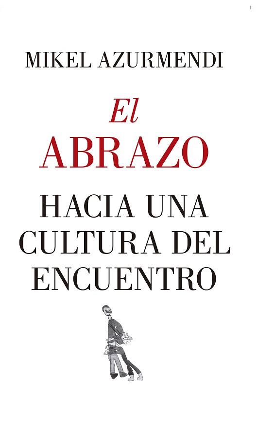 EL ABRAZO. HACIA UNA CULTURA DEL ENCUENTRO | 9788417418830 | AZURMENDI INCHAUSTI, MIGUEL MARÍA | Llibres Parcir | Llibreria Parcir | Llibreria online de Manresa | Comprar llibres en català i castellà online