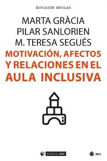 MOTIVACIÓN, AFECTOS Y RELACIONES EN EL AULA INCLUSIVA | 9788491166511 | GRÀCIA GARCÍA, MARTA/SANLORIEN SÁNCHEZ, PILAR/SEGUÉS MORRAL, M. TERESA | Llibres Parcir | Llibreria Parcir | Llibreria online de Manresa | Comprar llibres en català i castellà online