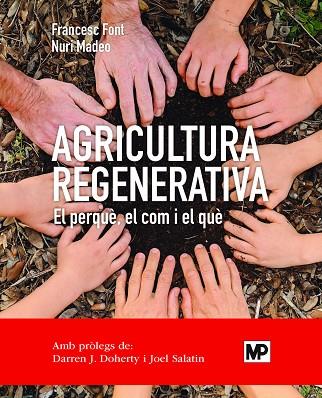 AGRICULTURA REGENERATIVA. EL PERQUÈ, EL COM Y EL QUÈ (ED. CATALÁN) | 9788484768371 | FONT ROVIRA, FRANCESC / MADEO SALVÀ, NURI | Llibres Parcir | Llibreria Parcir | Llibreria online de Manresa | Comprar llibres en català i castellà online