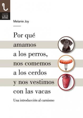 POR QUÉ AMAMOS A LOS PERROS, NOS COMEMOS A LOS CERDOS Y NOS VESTIMOS CON LAS VAC | 9788416032013 | MELANIE JOY | Llibres Parcir | Llibreria Parcir | Llibreria online de Manresa | Comprar llibres en català i castellà online