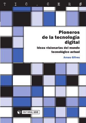 PIONEROS DE LA TECNOLOGÍA DIGITAL | 9788490297780 | GIFREU CASTELLS, ARNAU | Llibres Parcir | Llibreria Parcir | Llibreria online de Manresa | Comprar llibres en català i castellà online