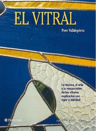 EL VITRALL ARTES OFICIOS | 9788434217638 | VALLDEPEREZ | Llibres Parcir | Llibreria Parcir | Llibreria online de Manresa | Comprar llibres en català i castellà online