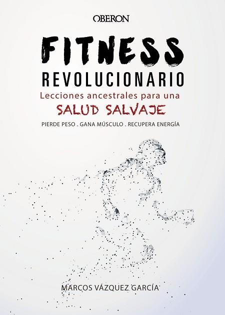 FITNESS REVOLUCIONARIO. LECCIONES ANCESTRALES PARA UNA SALUD SALVAJE | 9788441540194 | VÁZQUEZ GARCÍA, MARCOS | Llibres Parcir | Llibreria Parcir | Llibreria online de Manresa | Comprar llibres en català i castellà online