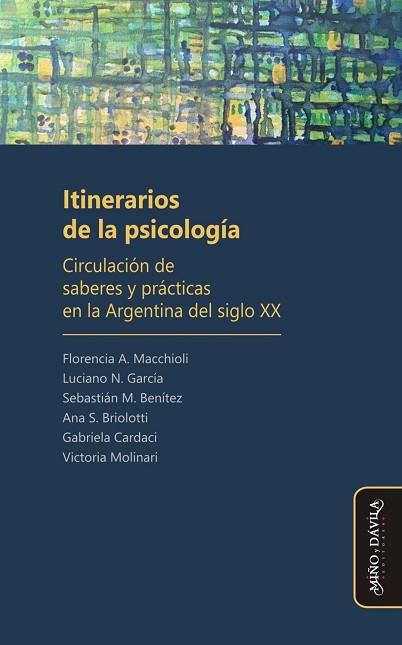 ITINERARIOS DE LA PSICOLOGÍA. CIRCULACIÓN DE SABERES Y PRÁCTICAS EN LA ARGENTINA DEL SIGLO XX | PODI123997 | MACCHIOLI  FLORENCIA A./BRIOLOTTI  ANA S./BENÍTEZ  SEBASTIÁN M./GARCÍA  LUCIANO N./MOLINARI  VICTORI | Llibres Parcir | Llibreria Parcir | Llibreria online de Manresa | Comprar llibres en català i castellà online