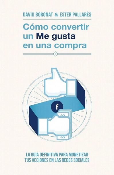 Cómo convertir un «Me gusta» en una compra | 9788498752106 | David Boronat/Ester Pallarés | Llibres Parcir | Llibreria Parcir | Llibreria online de Manresa | Comprar llibres en català i castellà online