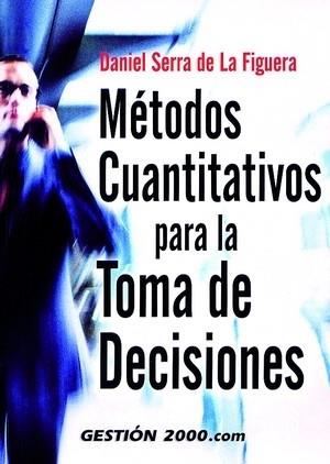 METODOS CUANTITATIVOS PARA LA TOMA DE DECISIONES | 9788480889407 | SERRA DANIEL | Llibres Parcir | Llibreria Parcir | Llibreria online de Manresa | Comprar llibres en català i castellà online