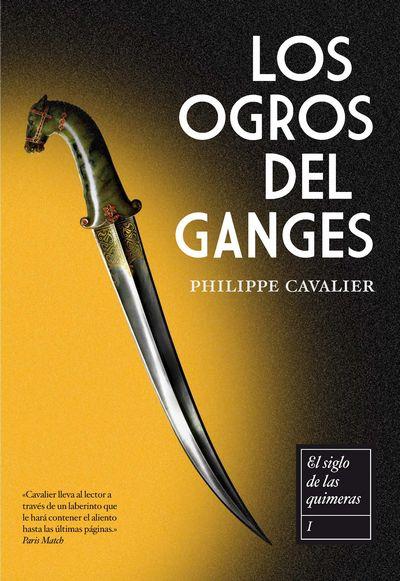 LOS ORGROS DEL GANGES col el siglo de las quimeras I | 9788492682195 | PHILIPPE CAVALIER | Llibres Parcir | Llibreria Parcir | Llibreria online de Manresa | Comprar llibres en català i castellà online