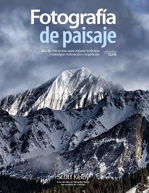 FOTOGRAFÍA DE PAISAJE. MÁS DE 190 RECETAS PARA MEJORAR LA TÉCNICA Y CONSEGUIR MO | 9788441542211 | SCOTT KELBY | Llibres Parcir | Llibreria Parcir | Llibreria online de Manresa | Comprar llibres en català i castellà online