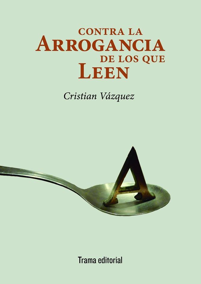 CONTRA LA ARROGANCIA DE LOS QUE LEEN | 9788494846533 | VÁZQUEZ, CRISTIAN | Llibres Parcir | Llibreria Parcir | Llibreria online de Manresa | Comprar llibres en català i castellà online