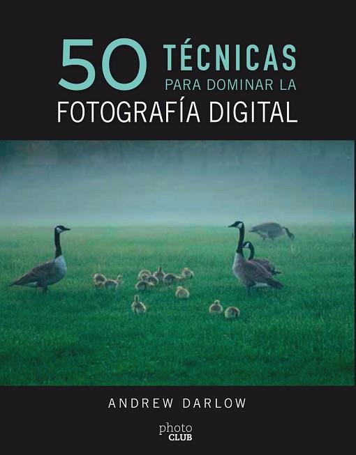 50 TÉCNICAS PARA DOMINAR LA FOTOGRAFÍA DIGITAL | 9788441540231 | DARLOW, ANDREW | Llibres Parcir | Llibreria Parcir | Llibreria online de Manresa | Comprar llibres en català i castellà online