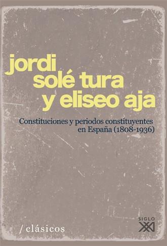 CONSTITUCIONES Y PERÍODOS CONSTITUYENTES EN ESPAÑA (1808-1936) | 9788432313745 | SOLÉ TURA, JORDI / AJA, ELISEO | Llibres Parcir | Llibreria Parcir | Llibreria online de Manresa | Comprar llibres en català i castellà online