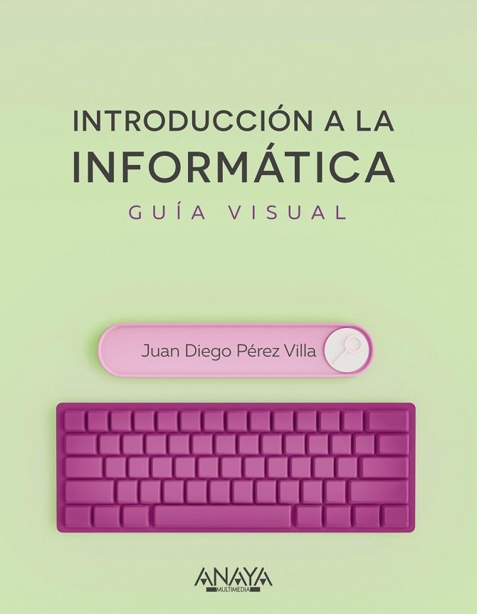 INTRODUCCIÓN A LA INFORMÁTICA. GUÍA VISUAL | 9788441545571 | PÉREZ VILLA, JUAN DIEGO | Llibres Parcir | Llibreria Parcir | Llibreria online de Manresa | Comprar llibres en català i castellà online